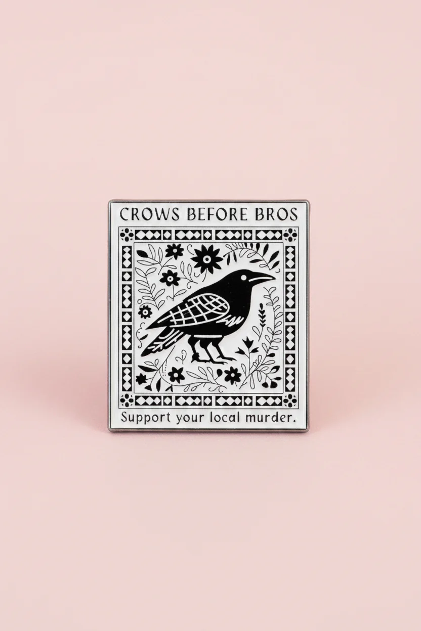 Pin - ”Crows before bros. Support your local murder.”