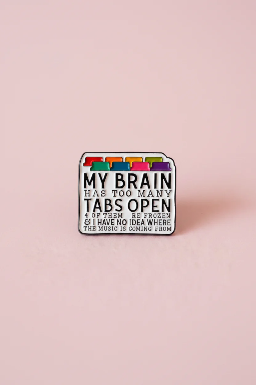 Pin - ”My brain has too many tabs open..”