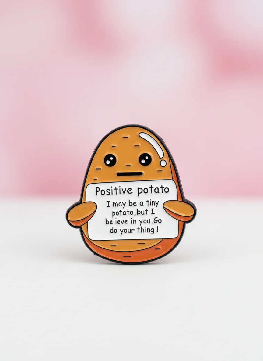 Pin - "Positive Potato - I may be a tiny potato but I belive in you, go do your thing"