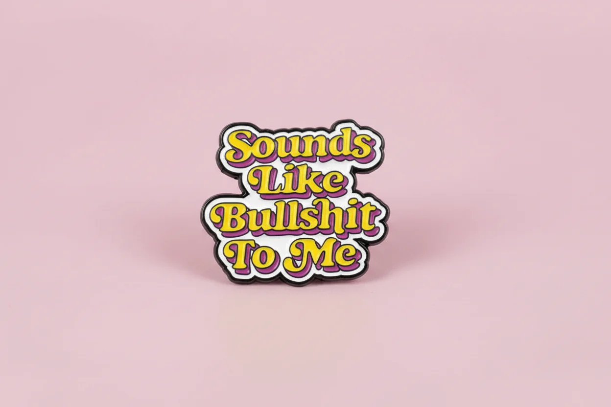 Pin- ”Sounds like bullshit to me”